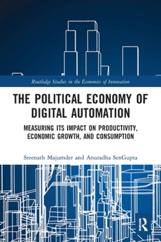 The Political Economy of Digital Automation: Measuring Its Impact on Productivity, Economic Growth and Consumption