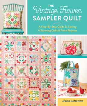 Spiral-bound The Vintage Flower Sampler Quilt: A Step-By-Step Guide to Sewing a Stunning Quilt & Fresh Projects Book