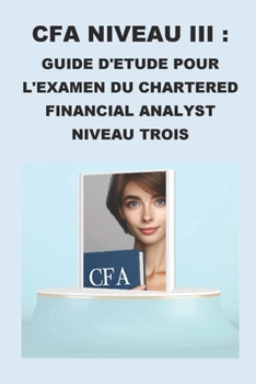 Paperback CFA Niveau III: Guide d'étude pour l'examen du Chartered Financial Analyst Niveau Trois [French] Book