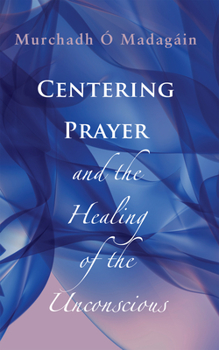 Paperback Centering Prayer and the Healing of the Unconscious Book