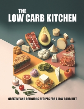 Paperback The Low Carb Kitchen: Creative and Delicious Recipes for A Low Carb Diet Book
