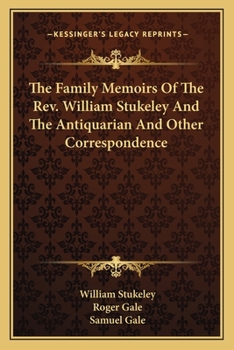 Paperback The Family Memoirs Of The Rev. William Stukeley And The Antiquarian And Other Correspondence Book