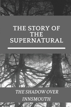 The Story Of The Supernatural: The Shadow Over Innsmouth: The Shadow Over Innsmouth Novel
