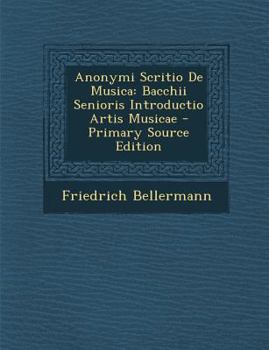 Paperback Anonymi Scritio de Musica: Bacchii Senioris Introductio Artis Musicae [Latin] Book