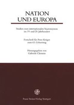 Nation Und Europa: Studien Zum Internationalen Staatensystem Im 19. Und 20. Jahrhundert. Festschrift Fur Peter Kruger Zum 65. Geburtstag