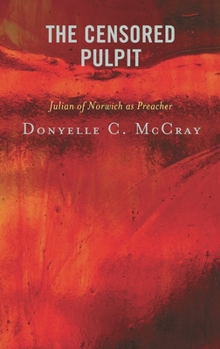Hardcover Censored Pulpit: Julian of Norwich as Preacher Book