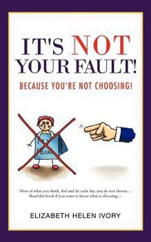 Paperback It's Not Your Fault!: Because You're Not Choosing! Book