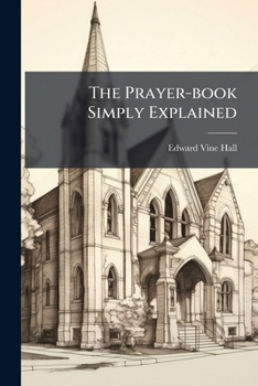 The Prayer-Book Simply Explained: A Book For Boys And Girls