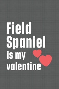 Paperback Field Spaniel is my valentine: For Field Spaniel Dog Fans Book