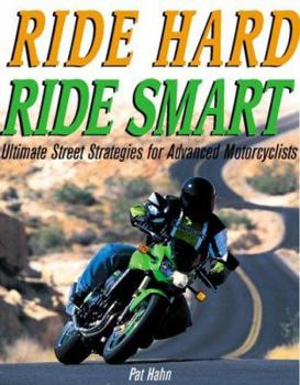 Paperback Ride Hard, Ride Smart: Ultimate Street Strategies for Advanced Motorcyclists Book