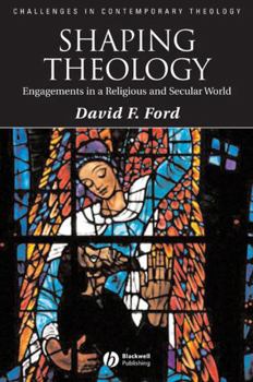 Shaping Theology: Engagements in a Religious and Secular World - Book  of the Challenges in Contemporary Theology