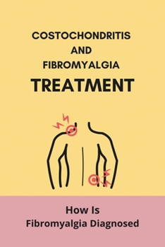 Paperback Costochondritis And Fibromyalgia Treatment: How Is Fibromyalgia Diagnosed Book