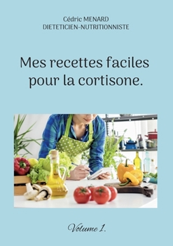 Paperback Mes recettes faciles pour la cortisone.: Volume 1. [French] Book