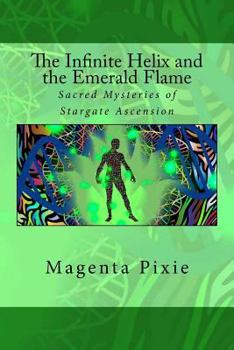 Paperback The Infinite Helix and the Emerald Flame: Sacred Mysteries of Stargate Ascension Book