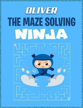 Paperback Oliver the Maze Solving Ninja: Fun Puzzle Maze Book Collection for Boys Book