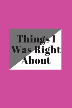 Things I Was Right about: 120 pages notebook with matte cover .different designs with different colors