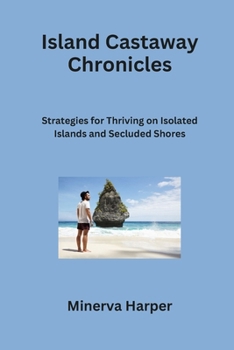 Paperback Island Castaway Chronicles: Strategies for Thriving on Isolated Islands and Secluded Shores Book