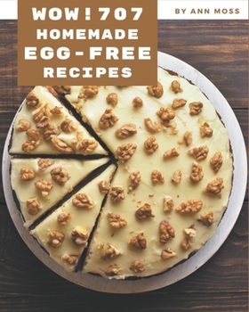 Paperback Wow! 707 Homemade Egg-Free Recipes: A Homemade Egg-Free Cookbook Everyone Loves! Book