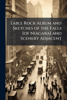 Paperback Table Rock Album and Sketches of the Falls [of Niagara] and Scenery Adjacent Book