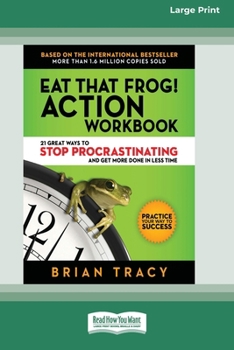Paperback Eat That Frog! Action Workbook: 21 Great Ways to Stop Procrastinating and Get More Done in Less Time (16pt Large Print Edition) [Large Print] Book
