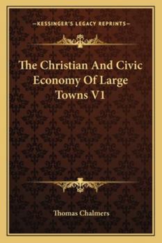 Paperback The Christian And Civic Economy Of Large Towns V1 Book