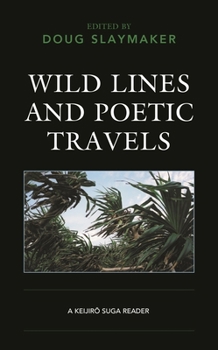 Paperback Wild Lines and Poetic Travels: A Keijiro Suga Reader Book
