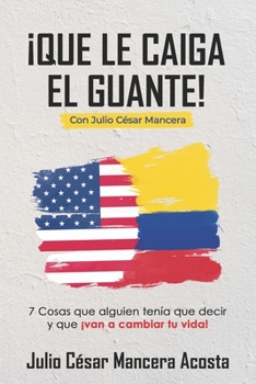 Paperback Que le Caiga el Guante: 7 cosas que alguien tenía que decir y que ¡van a cambiar tu vida! [Spanish] Book