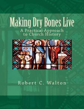 Paperback Making Dry Bones Live: A Practical Approach to Church History Book