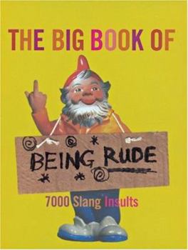 The Big Book of Being Rude: 7000 Slang Insults