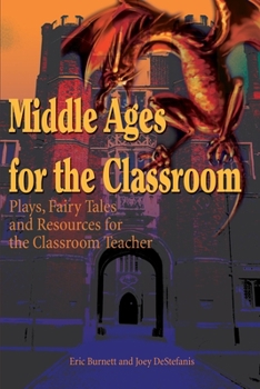 Paperback Middle Ages for the Classroom: Plays, Fairy Tales and Resources for the Classroom Teacher Book