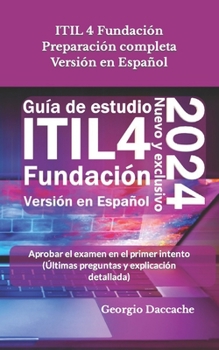 Paperback ITIL 4 Fundación Preparación completa Versión en Español: Aprobar el examen en el primer intento (Últimas preguntas y explicación detallada) - Oficial [Spanish] Book