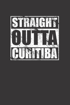 Paperback Straight Outta Curitiba 120 Page Notebook Lined Journal For Curitiba Brazil Pride Book