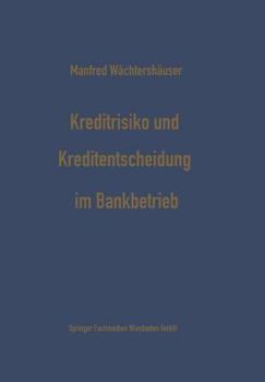 Paperback Kreditrisiko Und Kreditentscheidung Im Bankbetrieb: Zur Ökonomisierung Des Kreditentscheidungsprozesses Im Bankbetrieb [German] Book