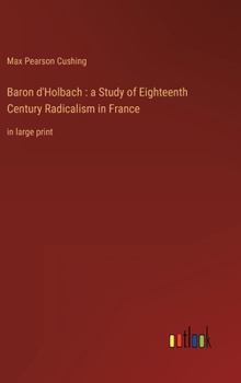 Hardcover Baron d'Holbach: a Study of Eighteenth Century Radicalism in France: in large print Book