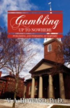 Paperback Gambling Up to Nowhere: Publishing and Perishing at Harvard Book