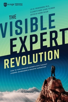 Paperback The Visible Expert Revolution: How to Turn Ordinary Experts into Thought Leaders, Rainmakers and Industry Superstars Book