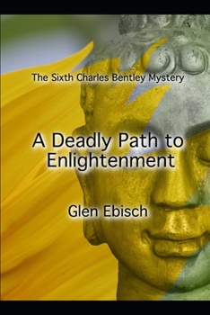 Paperback A Deadly Path to Enlightenment: The Sixth Charles Bentley Mystery Book