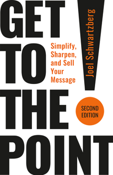 Paperback Get to the Point! Second Edition: Simplify, Sharpen, and Sell Your Message Book