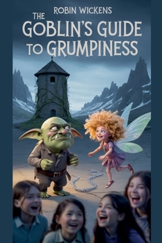 The Goblin's Guide to Grumpiness