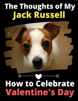 Paperback The Thoughts of My Jack Russell: How to Celebrate Valentine's Day Book