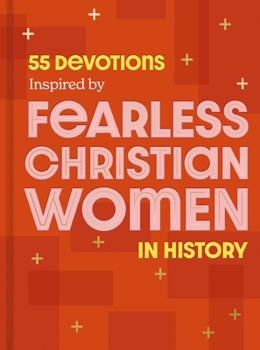 Hardcover 55 Devotions Inspired by Fearless Christian Women in History Book