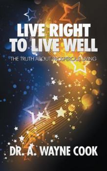 Paperback Live Right to Live Well: The Truth About Prosperous Living Book