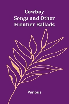 Cowboy Songs, and Other Frontier Ballads