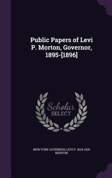 Hardcover Public Papers of Levi P. Morton, Governor, 1895-[1896] Book