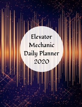 Elevator Mechanic Daily Planner: 2020 Elevator Mechanic Daily Organizer