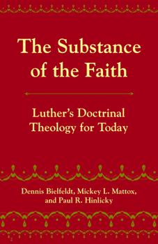 Paperback The Substance of the Faith: Luther's Doctrinal Theology for Today Book