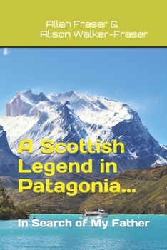 Paperback A Scottish Legend in Patagonia... In Search of My Father Book