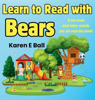 Hardcover Learn to Read with Bears: If You Know Most Letter Sounds You Can Read This Book