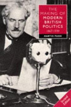 Paperback The Making of Modern British Politics 1867 - 1939 Book