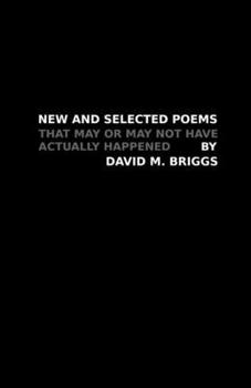 Paperback New and Selected Poems: That May or May Not Have Actually Happened Book